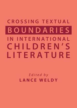 Crossing Textual Boundaries in International Childrenas Literature de Lance Weldy