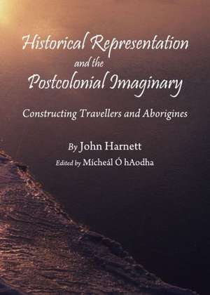 Historical Representation and the Postcolonial Imaginary: Constructing Travellers and Aborigines de John Harnett