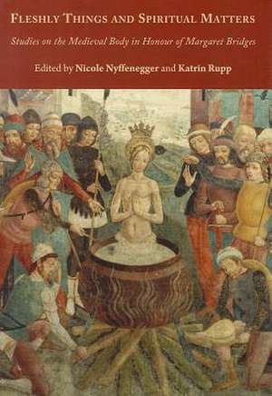 Fleshly Things and Spiritual Matters: Studies on the Medieval Body in Honour of Margaret Bridges de Katrin Rupp