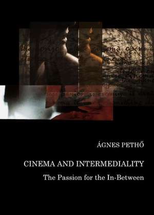 Cinema and Intermediality: The Passion for the In-Between de Agnes Petho