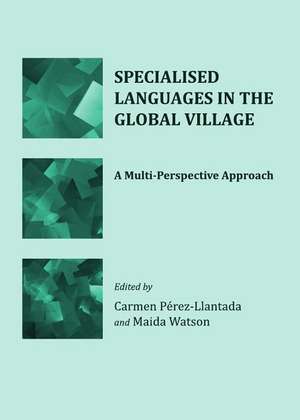 Specialised Languages in the Global Village: A Multi-Perspective Approach de Carmen Perez-Llantada