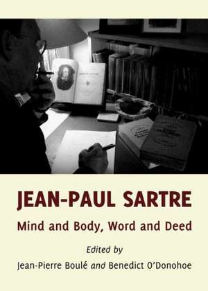 Jean-Paul Sartre: Mind and Body, Word and Deed de Jean-Pierre Boule