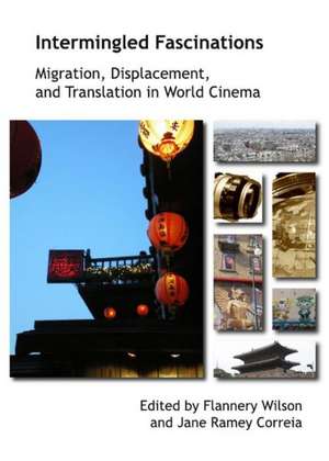 Intermingled Fascinations: Migration, Displacement and Translation in World Cinema de Flannery Wilson