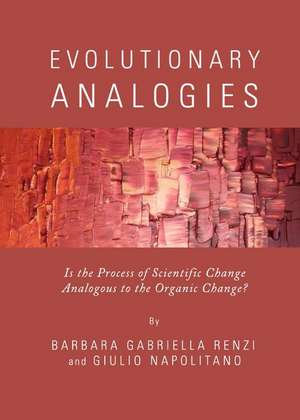 Evolutionary Analogies: Is the Process of Scientific Change Analogous to the Organic Change? de Barbara Gabriella Renzi