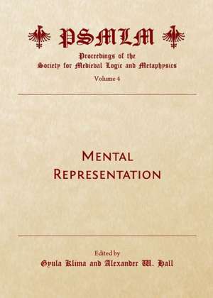 Mental Representation (Volume 4: Proceedings of the Society for Medieval Logic and Metaphysics) de Alexander W. Hall