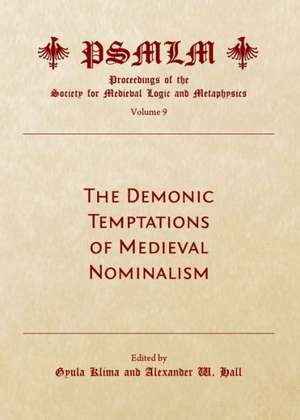 The Demonic Temptations of Medieval Nominalism (Volume 9: Proceedings of the Society for Medieval Logic and Metaphysics) de Alexander W. Hall