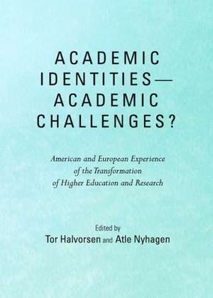 Academic Identities-Academic Challenges? American and European Experience of the Transformation of Higher Education and Research: Theory and Practice de Tor Halvorsen