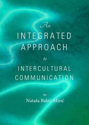 An Integrated Approach to Intercultural Communication de Natasa Bakic-Miric