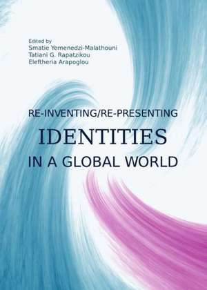 Re-Inventing/Re-Presenting Identities in a Global World de Eleftheria Arapoglou