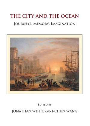 The City and the Ocean: Journeys, Memory, Imagination de I-Chun Wang