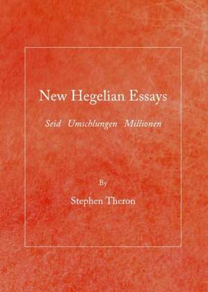 New Hegelian Essays: Seid Umschlungen Millionen de Stephen Theron