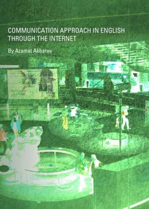 Communication Approach in English Through the Internet de Amazat K. Akbarov