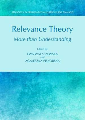 Relevance Theory: More Than Understanding de Agnieszka Piskorska