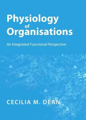 Physiology of Organisations: An Integrated Functional Perspective de Cecilia Margaretha Dean