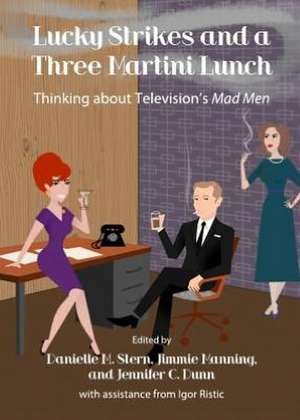 Lucky Strikes and a Three Martini Lunch: Thinking about Televisionas Mad Men de Jennifer C. Dunn