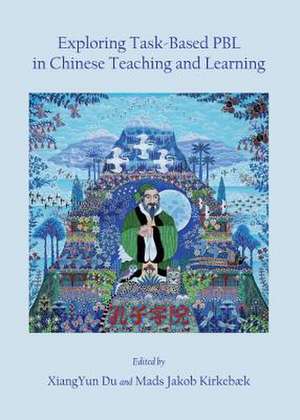 Exploring Task-Based Pbl in Chinese Teaching and Learning de Xiangyun Du