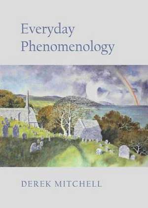 Everyday Phenomenology de Derek Mitchell