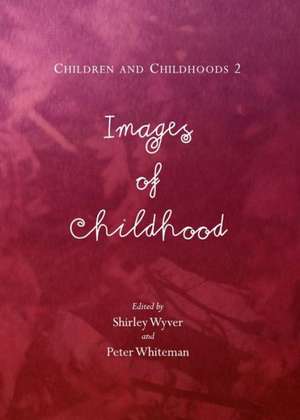 Children and Childhoods 2: Images of Childhood de Peter Whiteman