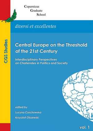 Central Europe on the Threshold of the 21st Century: Interdisciplinary Perspectives on Challenges in Politics and Society de Lucyna Czechowska