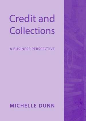 Credit and Collections: A Business Perspective de Michelle Dunn