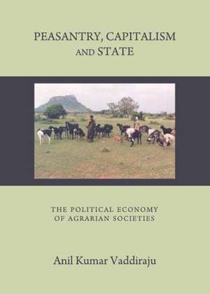 Peasantry, Capitalism and State: The Political Economy of Agrarian Societies de Dr. Vaddiraju, Anil Kumar