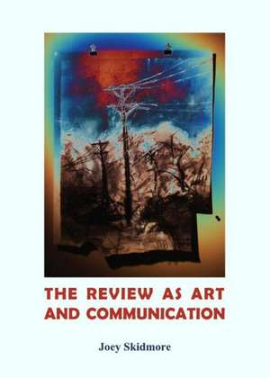 The Review as Art and Communication de Joey Skidmore