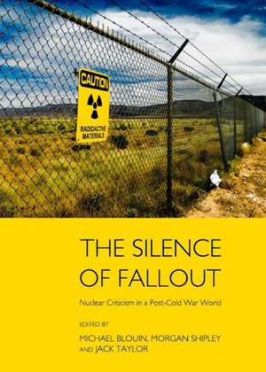 The Silence of Fallout: Nuclear Criticism in a Post-Cold War World de Michael Blouin