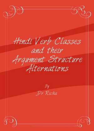 Hindi Verb Classes and Their Argument Structure Alternations de Dr. Richa