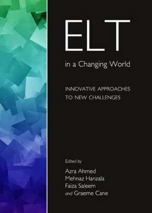 ELT in a Changing World: Innovative Approaches to New Challenges de Azra Ahmed