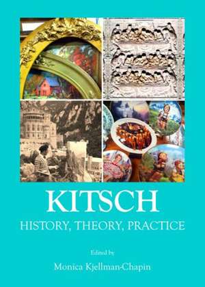 Kitsch: History, Theory, Practice de Monica Kjellman-Chapin