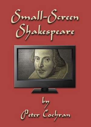 Small-Screen Shakespeare de Peter Cochran