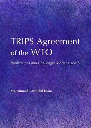 Trips Agreement of the Wto: Implications and Challenges for Bangladesh de Mohammad Towhidul Islam