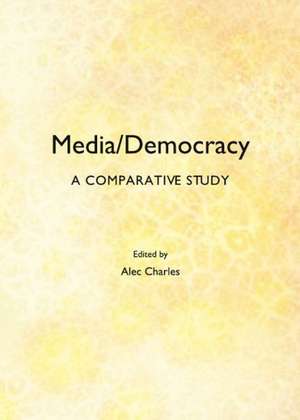 Media/Democracy: A Comparative Study de Alec Charles