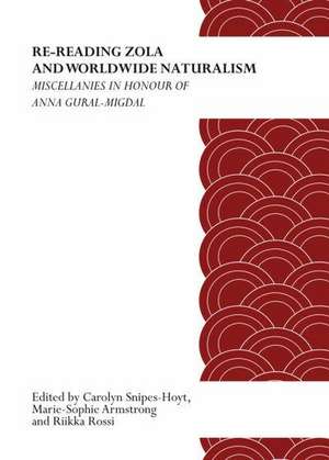 Re-Reading Zola and Worldwide Naturalism: Miscellanies in Honour of Anna Gural-Migdal de Carolyn Snipes-Hoyt