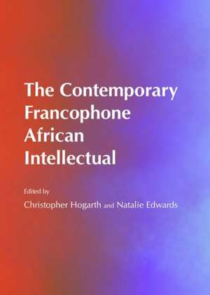 The Contemporary Francophone African Intellectual de Christopher Hogarth