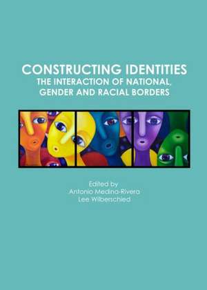 Constructing Identities: The Interaction of National, Gender and Racial Borders de Antonio Medina-Rivera