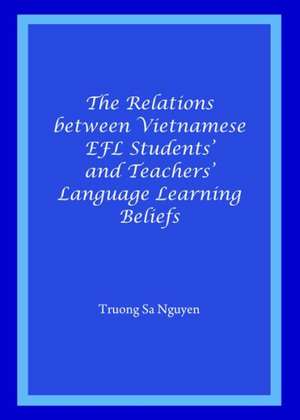 The Relations Between Vietnamese Efl Students' and Teachers' Language Learning Beliefs de Truong Sa Nguyen