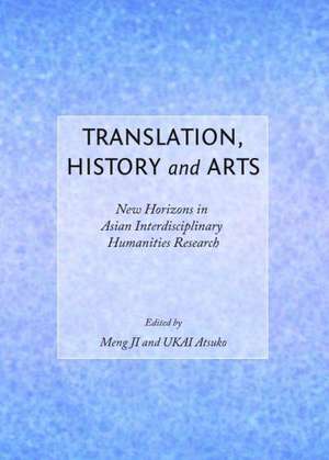 Translation, History and Arts: New Horizons in Asian Interdisciplinary Humanities Research de Ji Meng