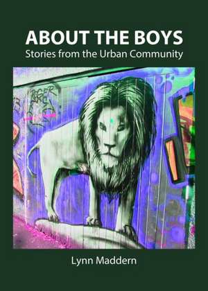 About the Boys: Stories from the Urban Community de Lynn Maddern