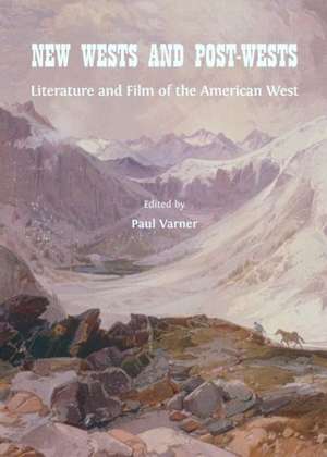 New Wests and Post-Wests: Literature and Film of the American West de Paul Varner