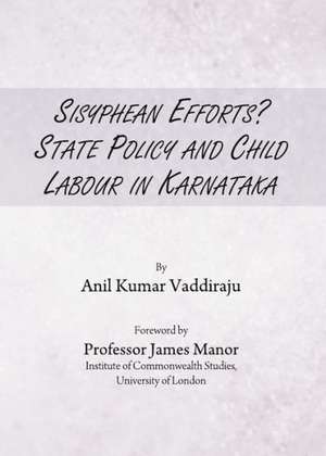 Sisyphean Efforts? State Policy and Child Labour in Karnataka de Anil Kumar Vaddiraju