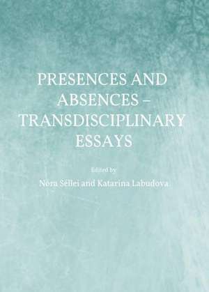 Presences and Absences a Transdisciplinary Essays de Katarina Labudova