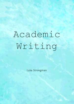 Academic Writing de Luke Strongman