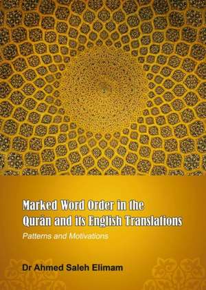 Marked Word Order in the Quran and Its English Translations: Patterns and Motivations de Dr Elimam, Ahmed Saleh