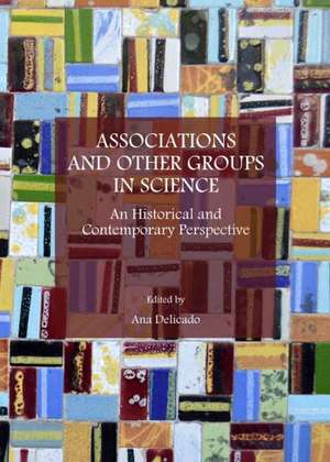 Associations and Other Groups in Science: An Historical and Contemporary Perspective de Ana Delicado