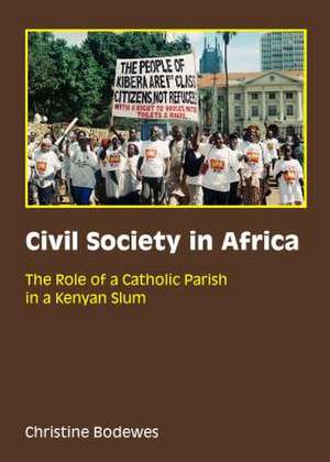 Civil Society in Africa: The Role of a Catholic Parish in a Kenyan Slum de Christine Bodewes