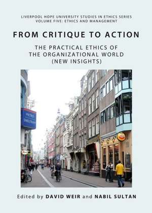 From Critique to Action: The Practical Ethics of the Organizational World (New Insights) de David Weir