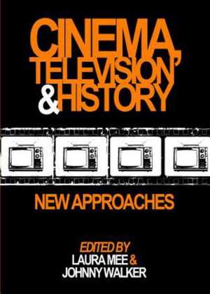 Cinema, Television and History: New Approaches de Laura Mee