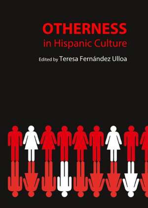 Otherness in Hispanic Culture de Teresa Fernandez Ulloa