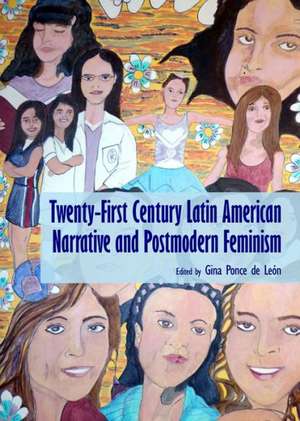 Twenty-First Century Latin American Narrative and Postmodern Feminism de Gina Ponce de Leon